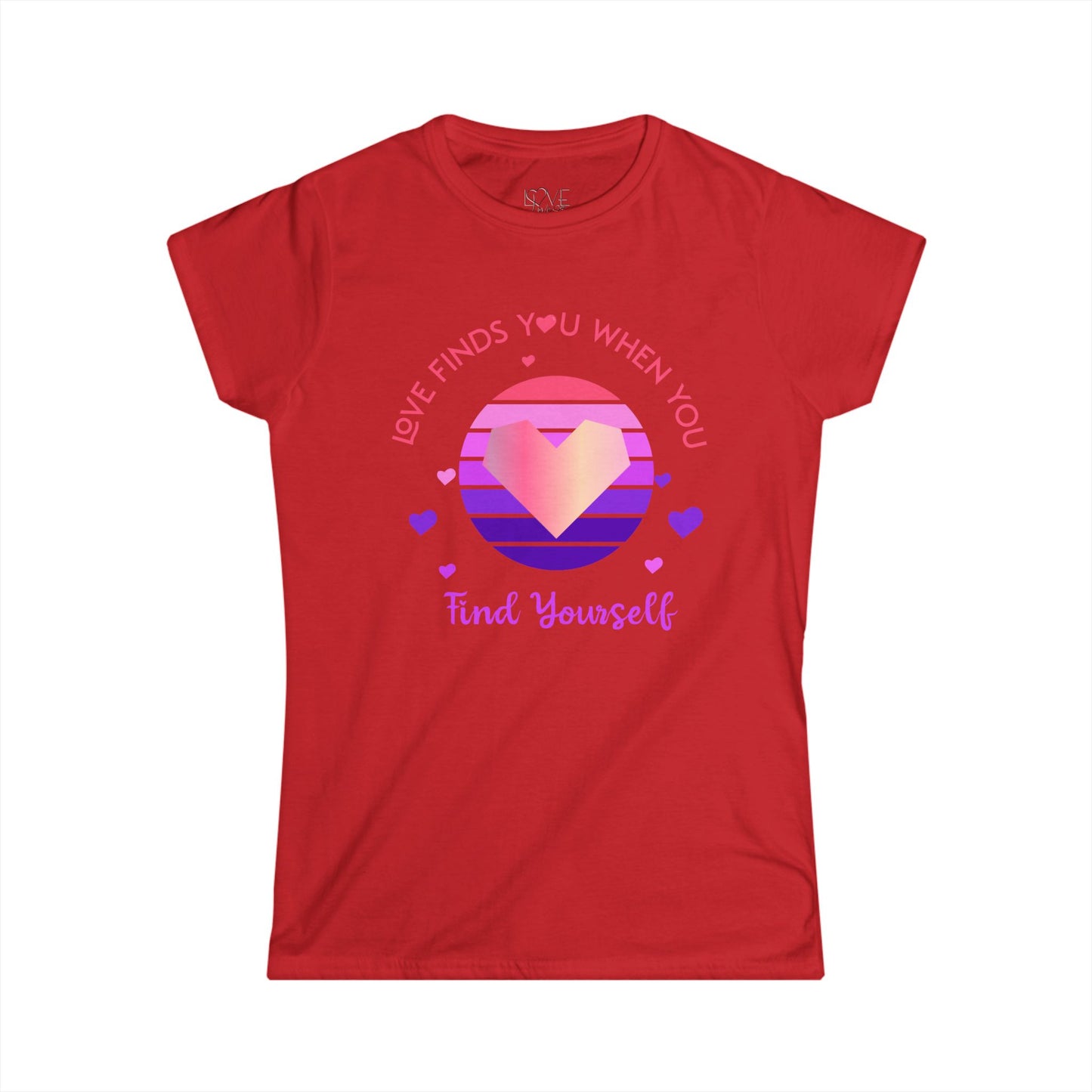 "Love Finds You When You Find Yourself" Women's Tee